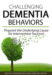 Challenging Dementia Behaviors Pinpoint the Underlying Cause for Intervention Success! - M. Catherine Wollman