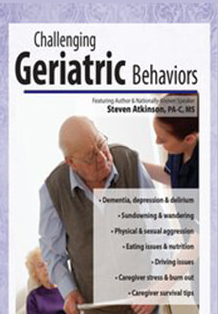 Challenging Geriatric Behaviors - Steven Atkinso