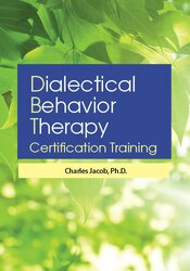 Charles Jacob - 3-Day Dialectical Behavior Therapy Certification Training