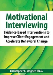 Christopher C. Wagner - Motivational Interviewing Evidence-Based Skills to Effectively Treat Your Clients