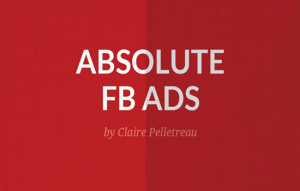 Claire Pelletreau - Absolute FB Ads 2017