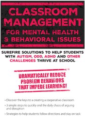 Classroom Management for Mental Health and Behavioral Issues Surefire Solutions to Help Students with Autism, ODD, ADHD and Other Challenges Thrive at School - Jay Berk