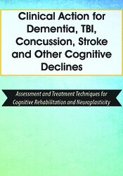 Clinical Action for Dementia, TBI, Concussion, Stroke and Other Cognitive DeclinesAssessment and Treatment Techniques for Cognitive Rehabilitation and Neuroplasticity - Sherrie All