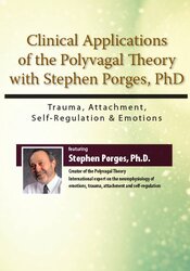 Clinical Applications of the Polyvagal Theory with Stephen Porges, PhD Trauma, Attachment, Self-Regulation & Emotions