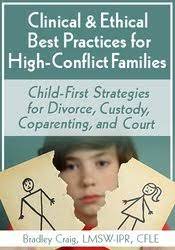 Clinical & Ethical Best Practices for High–Conflict Families Child–First Strategies for Divorce, Custody, Coparenting, and Court