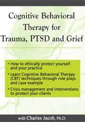 Cognitive Behavioral Therapy for Trauma, PTSD and Grief - Charles Jacob