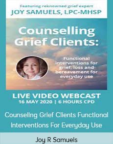 Counseling Grief ClientsFunctional Interventions for Everyday Use - Joy R. Samuels