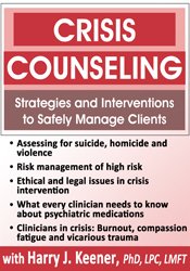 Crisis Counseling Strategies and Interventions to Safely Manage Clients - Harry Keener