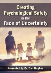 Daniel A. Hughes - Creating Psychological Safety in the Face of Uncertainty: Family Based Interventions and Skills