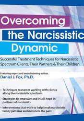 Daniel J. Fox - Overcoming the Narcissistic Dynamic: Successful Treatment Techniques for Narcissistic Spectrum Clients, Their Partners and Their Children