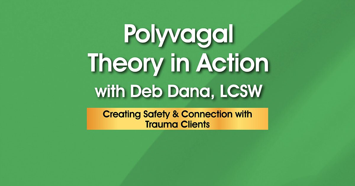 Deborah Dana - Polyvagal Theory in Action with Deb Dana, LCSW