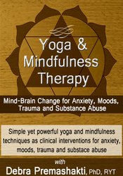 Debra Alvis - Yoga and Mindfulness: Mind-Brain Change for Anxiety, Moods, Trauma and Substance Abuse