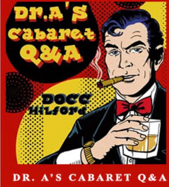 Docc Hilford - Dr. A’s Cabaret Q&A