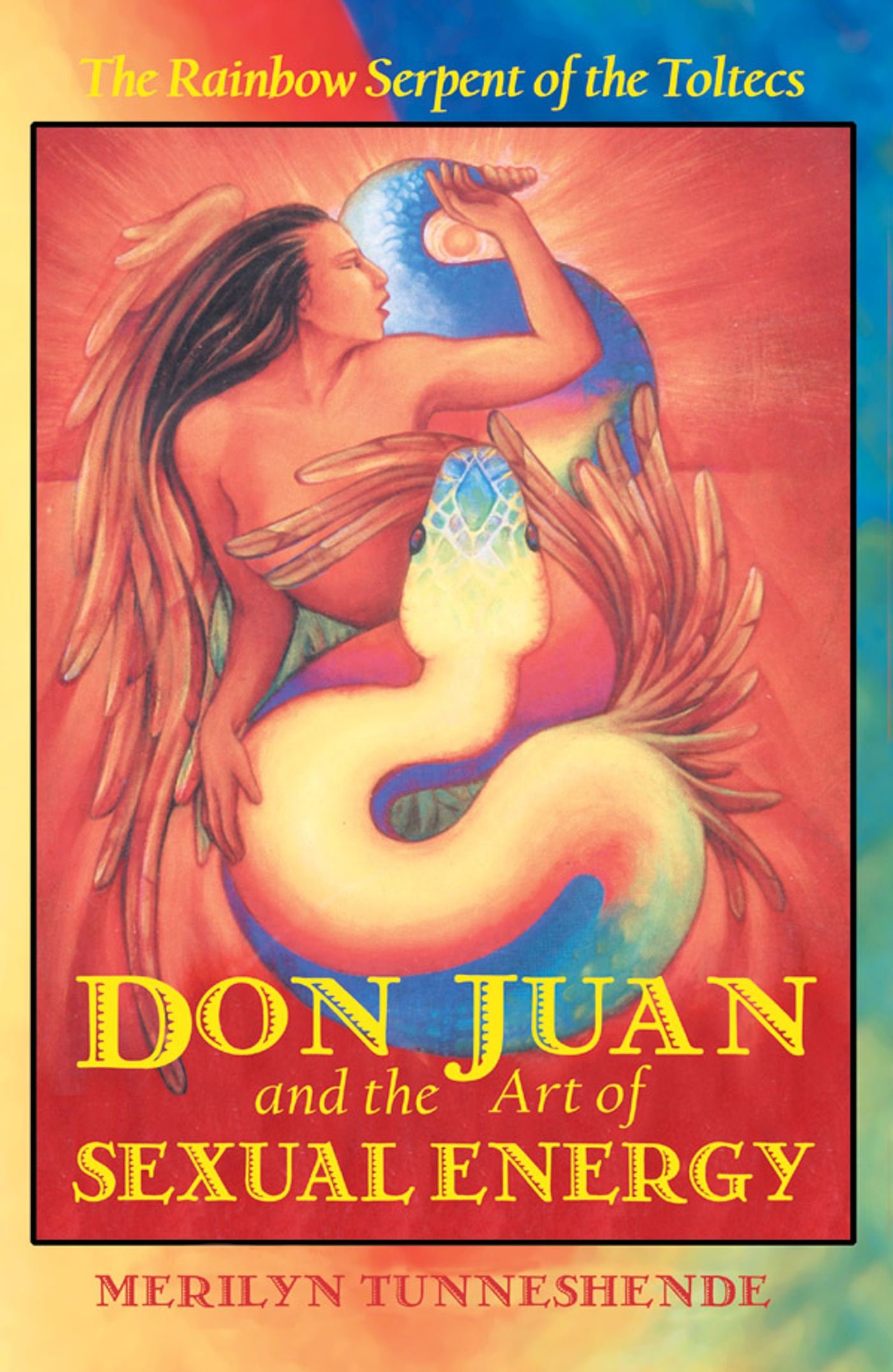 Don Juan and the Art of Sexual Energy - The Rainbow Serpent of the Toltecs