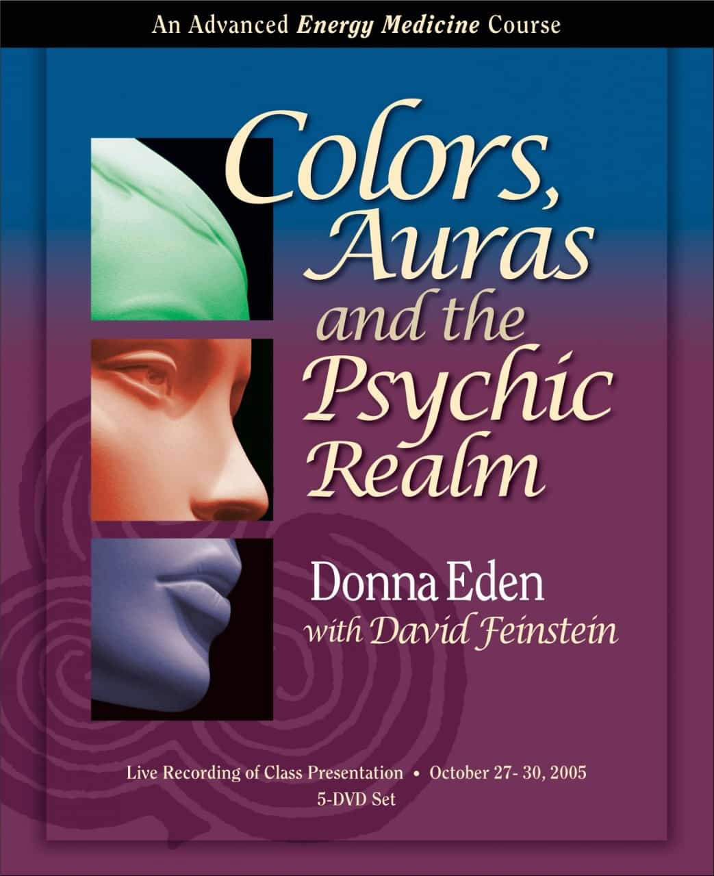 Donna Eden with David Feinstein - Colors, Auras and the Psychic Realm: An Advanced Energy Medicine Course