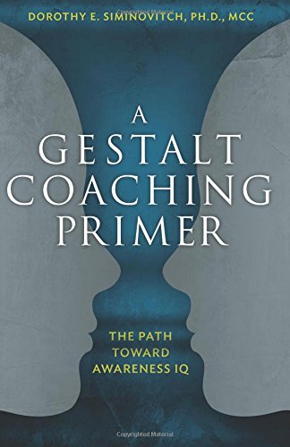 Dorothy E. Siminovitch - A Gestalt Coaching Primer - The Path Toward Awareness IQ 2017