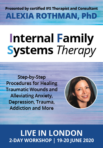 Dr. Alexia Rothman - Internal Family Systems Therapy: Step-by-Step Procedures for Healing Traumatic Wounds and Alleviating Anxiety, Depression, Trauma, Addiction and More