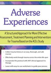 Dr. Daniel Mitchell - Adverse Experiences: A Structured Approach for More Effective Assessment, Treatment Planning and Interventions for Trauma Based on the ACEs Study