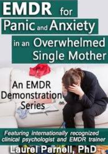 EMDR for Panic and Anxiety in an Overwhelmed Single Mother - Laurel Parnell