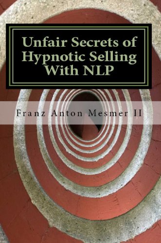 Franz Mesmer - Unfair Secrets of Hypnotic Selling With NLP