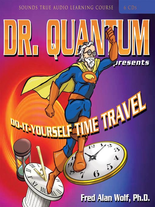 Fred Alan Wolf - DR. QUANTUM PRESENTS: DO-IT-YOURSELF TIME TRAVEL