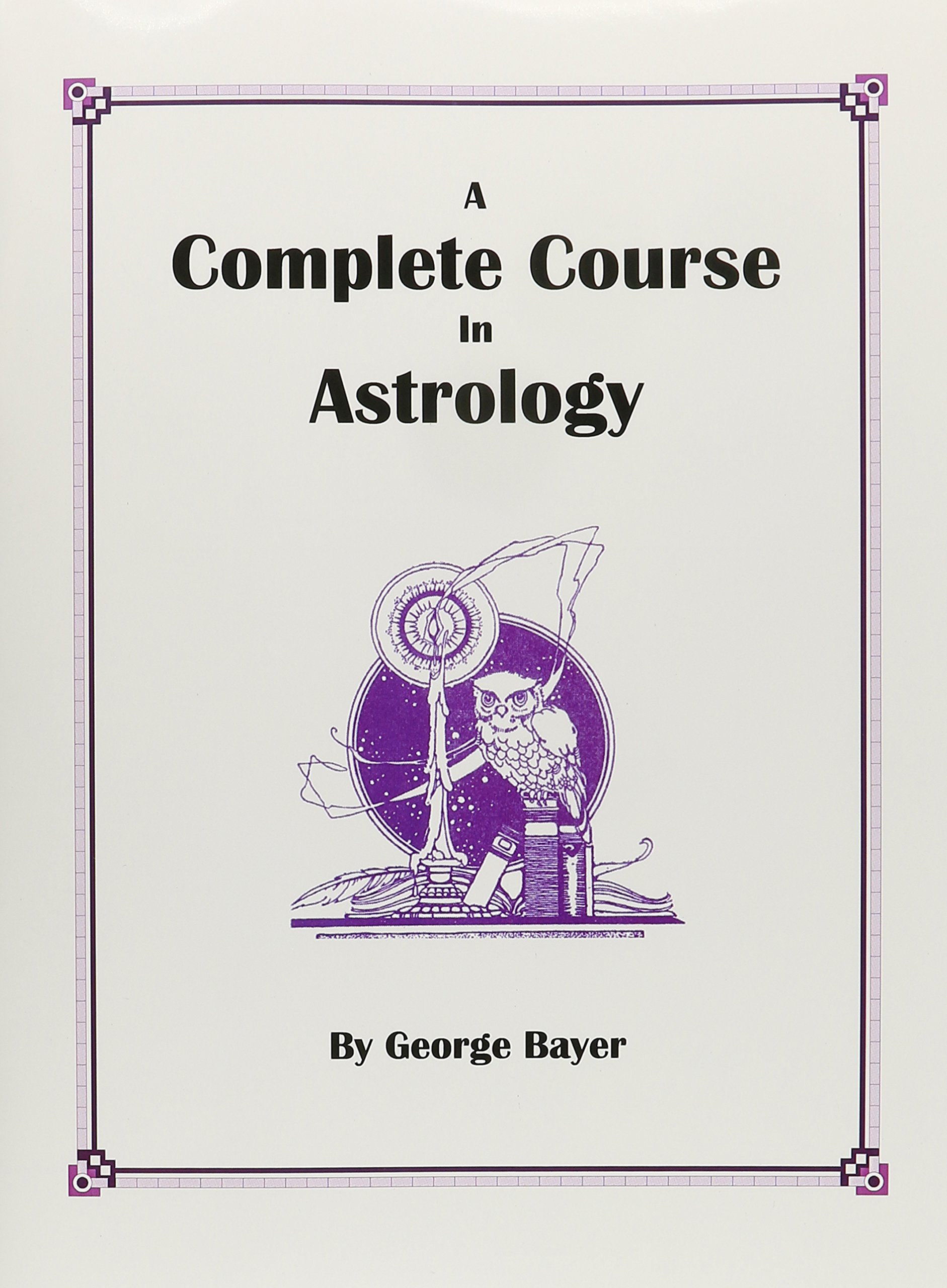 George Bayer - Complete Course of Astrology