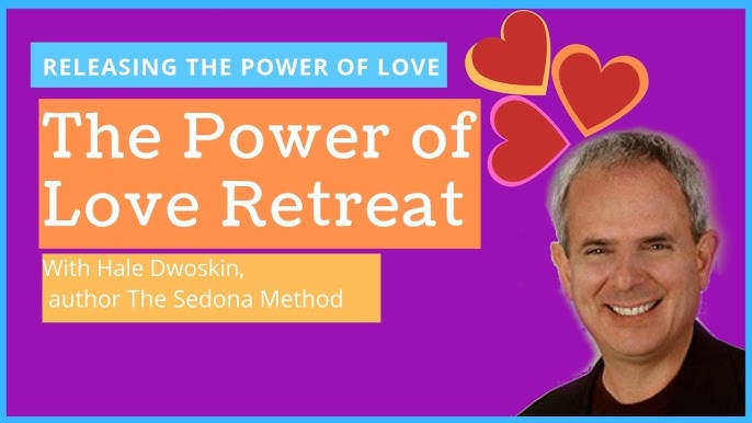 Hale Dwoskin - Sedona Method - Power of Love Retreat