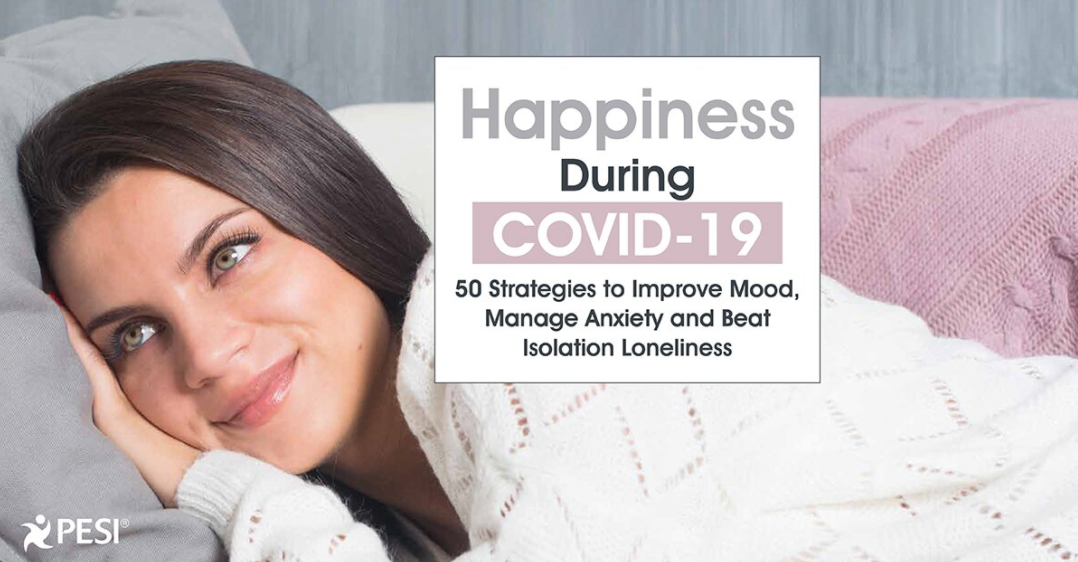 Happiness During COVID-19 50 Strategies to Improve Mood, Manage Anxiety and Beat Isolation Loneliness