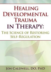 Healing Developmental Trauma in Therapy The Science of Restoring Self-Regulation