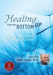 Healing from the Bottom Up How to Help Clients Access Resource States with Peter Levine