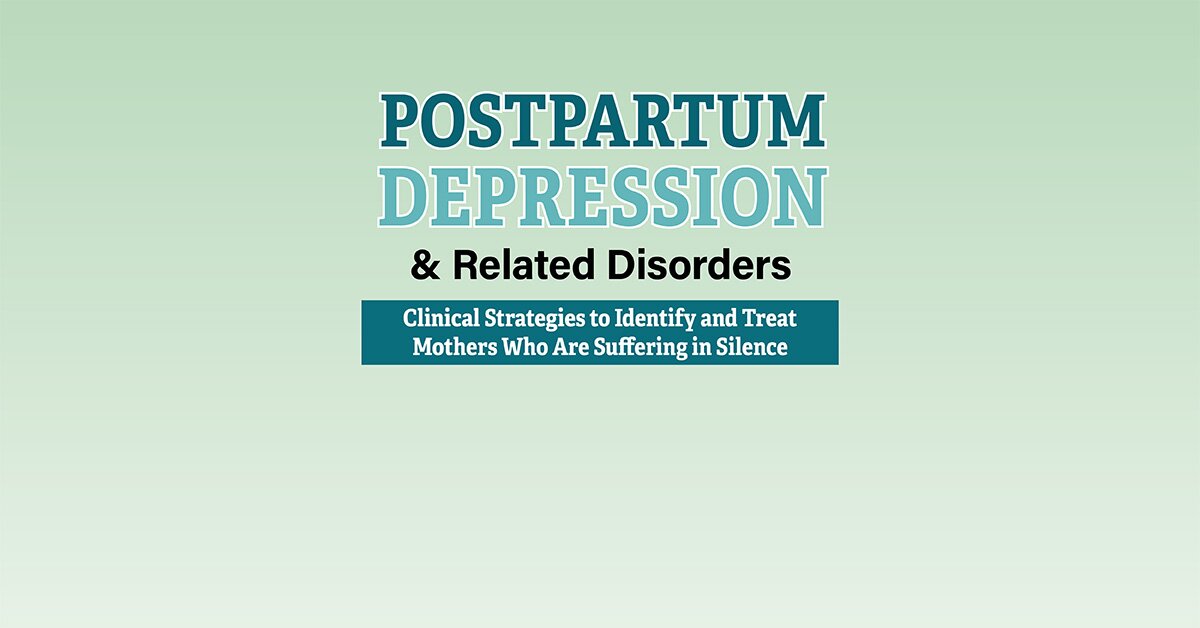 Hilary Waller - Postpartum Depression & Related Disorders: Clinical Strategies to Identify and Treat Mothers Who Are Suffering in Silence