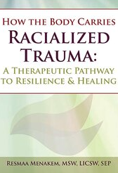 How the Body Carries Racialized Trauma A Therapeutic Pathway to Resilience & Healing