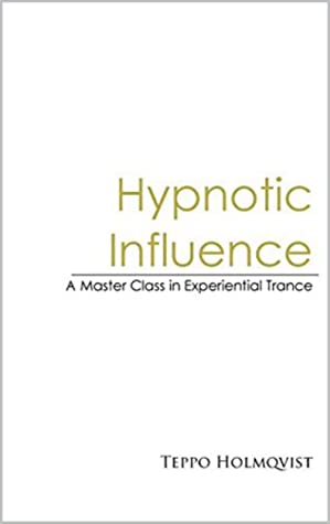 Hypnotic Influence A Master’s Class in Experiential Trance