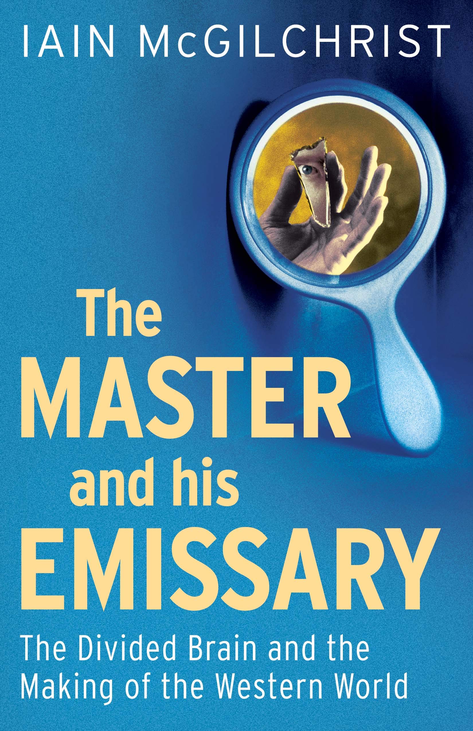 Iain McGilchrist - The Master and His Emissary - The Divided Brain and the Making