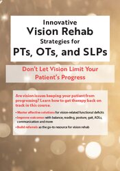 Innovative Vision Rehab Strategies for PTs, OTs, & SLPs Don't Let Vision Limit Your Patient's Progress