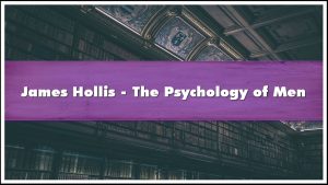 James Hollis - Understanding the Psychology of Men (2006)