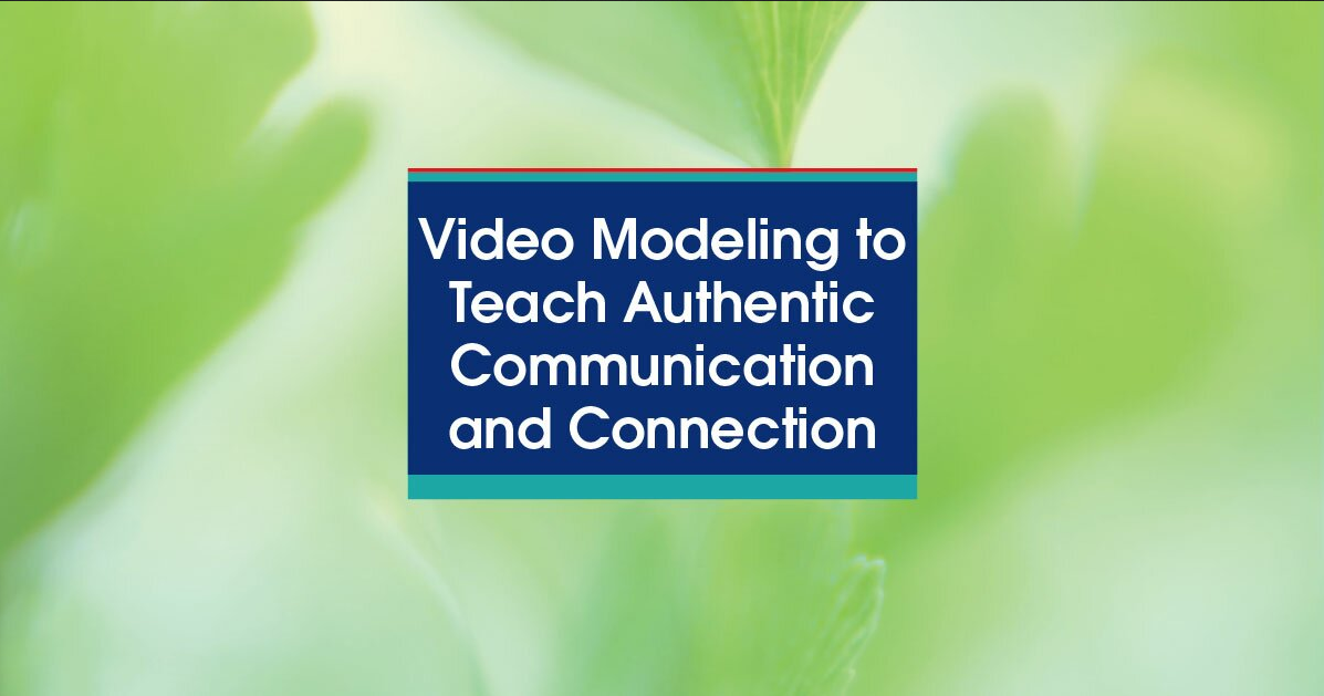 Jennifer Gray – Video Modeling to Teach Authentic Communication and Connection