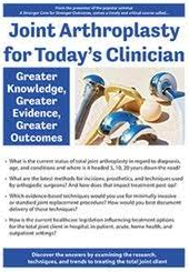 Joint Arthroplasty for Today’s Clinician Greater Knowledge, Greater Evidence, Greater Outcomes