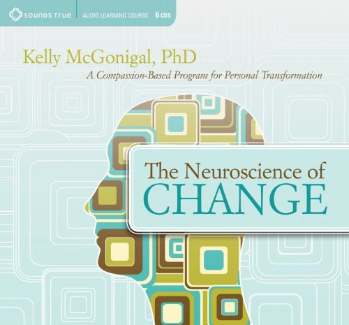 Kelly McGonigal - The Neuroscience of Change