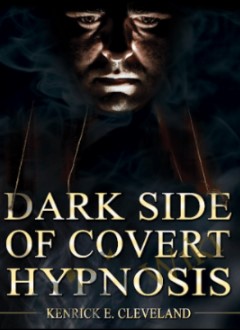 Kenrick Cleveland - The Dark Side of Covert Hypnosis