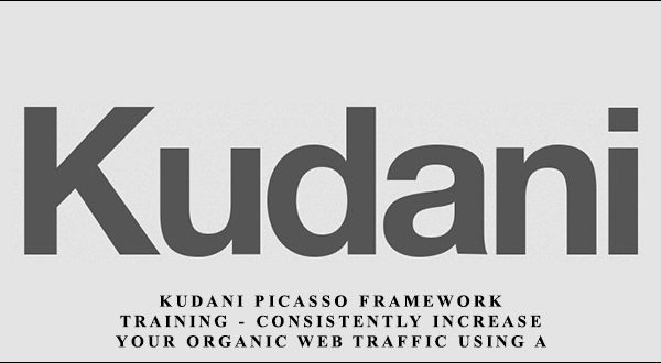 Kudani PICASSO Framework Training - Consistently Increase Your Organic Web Traffic Using A Proven Content Marketing Framework