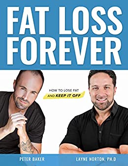 Layne Norton and Peter Baker - Fat Loss Forever