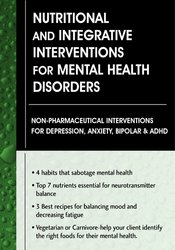 Leslie Korn - Nutritional and Integrative Interventions for Mental Health Disorders Non-Pharmaceutical Interventions for Depression, Anxiety, Bipolar & ADHD