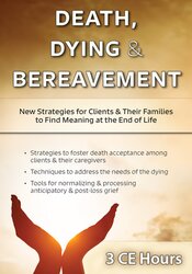 Ligia M Houben - Death, Dying & Bereavement: New Strategies for Clients & Their Families to Find Meaning at the End of Life