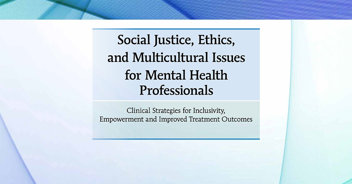 Lisa Connors - Social Justice, Ethics and Multicultural Issues for Mental Health Professionals: Clinical Strategies for Inclusivity, Empowerment and Improved Treatment Outcomes