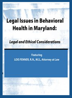 Lois Fenner - Legal Issues in Behavioral Health Maryland: Legal and Ethical Considerations