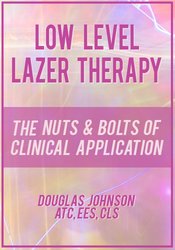 Low Level Laser Therapy: The Nuts & Bolts of Clinical Application - Doug Johnson