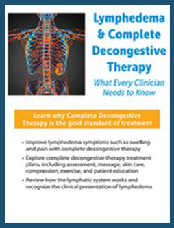 Lymphedema & Complete Decongestive Therapy: What Every Clinician Needs to Know - Barbara Ingram-Rice