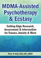 MDMA-Assisted Psychotherapy & Ecstasy Cutting-Edge Research, Assessment & Intervention for Trauma, Anxiety & More