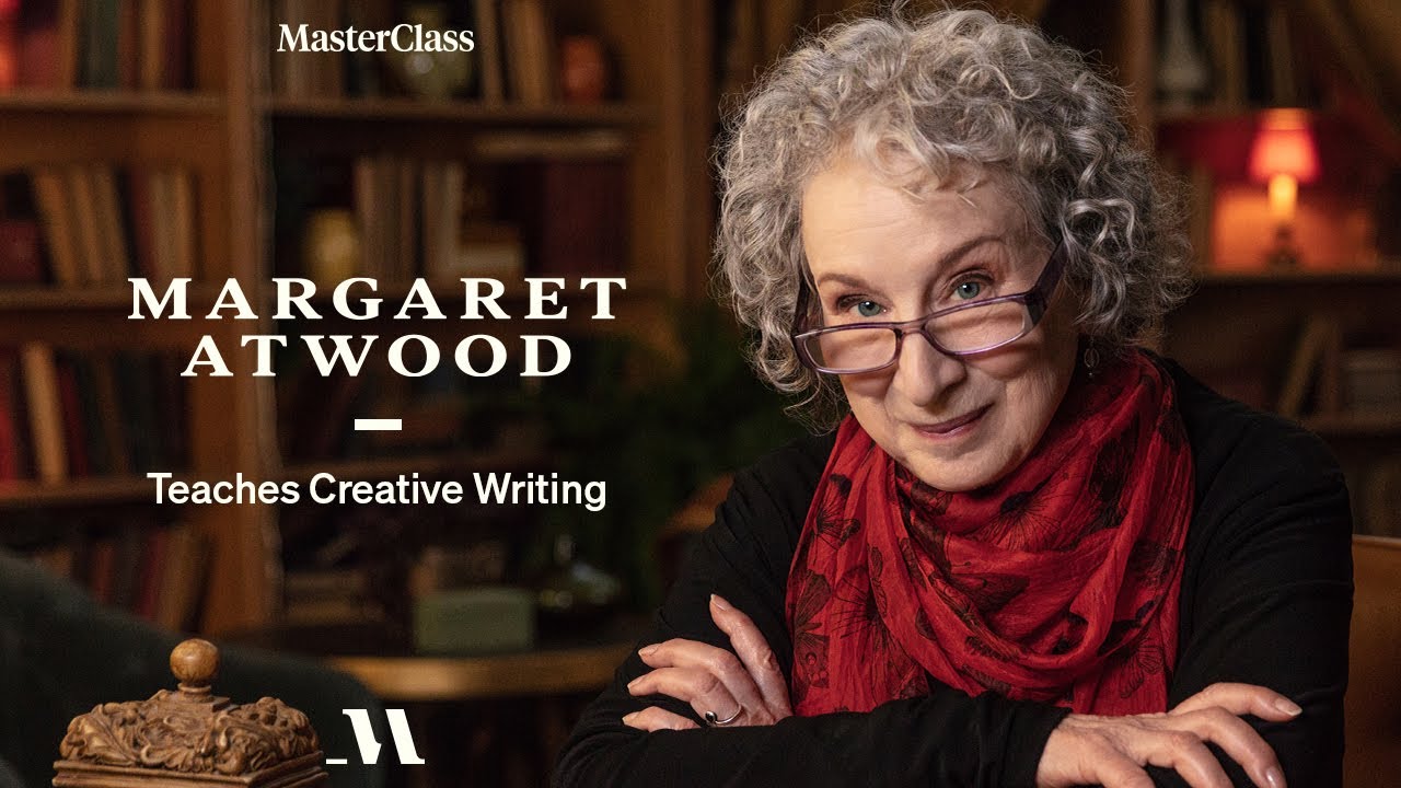 Margaret Atwood Teaches Creative Writing - Masterclass